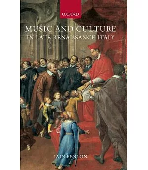 Music and Culture in Late Renaissance Italy
