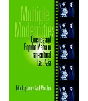 Multiple Modernities: Cinema and Popular Media in Transcultural East Asia