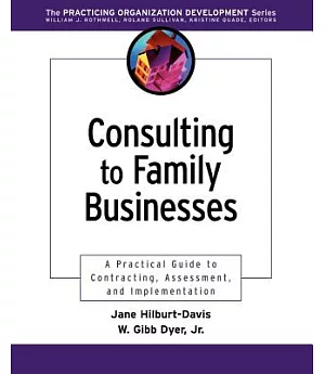 Consulting to Family Businesses: A Practical Guide to Contracting, Assessment, and Implementation