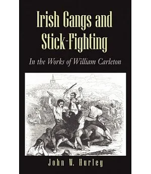 Irish Gangs and Stick Fighting: In the Works of William Carleton