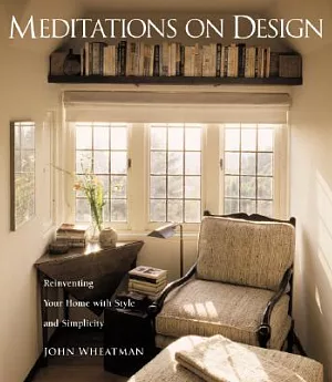 Meditations on Design: Reinventing Your Home With Style and Simplicity