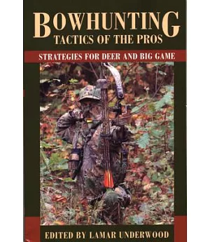 Bowhunting Tactics of the Pros: Strategies for Deer and Big Game