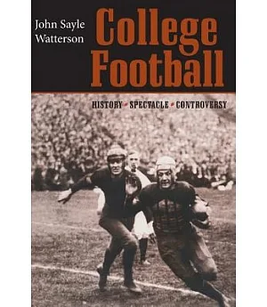 College Football: History, Spectacle, Controversy