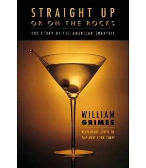 Straight Up or on the Rocks: The Story of America’s Cocktail
