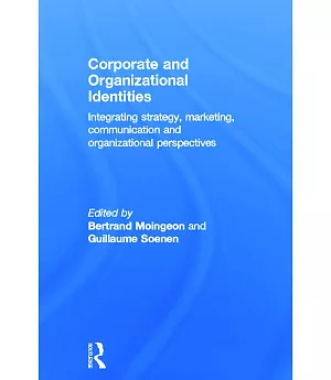 Corporate and Organizational Identities: Integrating Strategy, Marketing, Communication and Organizational Perspectives