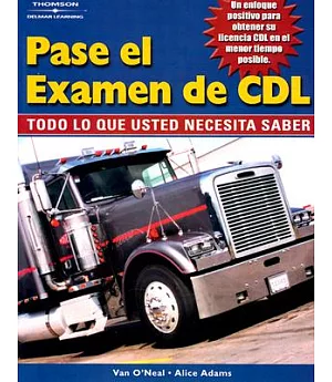 Pase El Examen De Cdl : Todo Lo Que Usted Necesita Saber / Pass The CDL Exam: Todo Lo Que Usted Necesita Saber