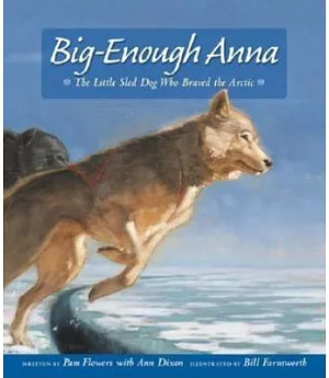 Big Enough Anna: The Little Sled Dog Who Braved the Arctic
