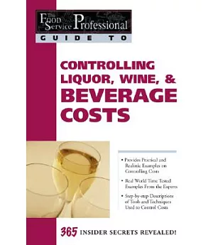 Controlling Liquor, Wine, & Beverage Costs: 365 Insider Secrets Revealed