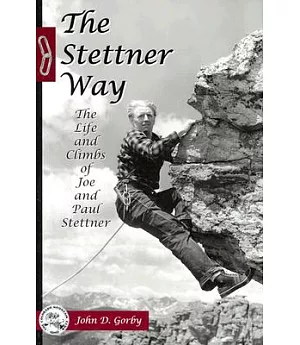 The Stettner Way: The Life and Climbs of Joe and Paul Stettner