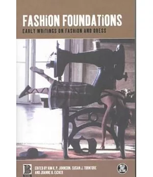 Fashion Foundations: Early Writings on Fashion and Dress
