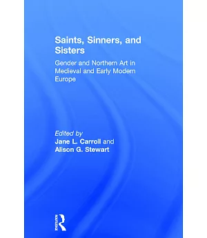 Saints, Sinners, and Sisters: Gender and Northern Art in Medieval and Early Modern Europe