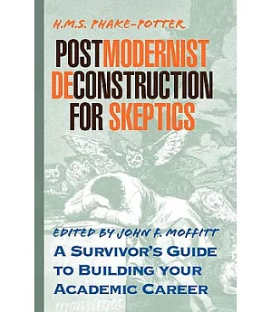Postmodernist Deconstruction for Dummies: A Survivor’s Guide to Building Your Academic Career