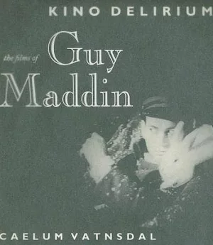 Kino Delirium: The Films of Guy Maddin