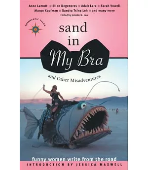 Sand in My Bra and Other Misadventures: Funny Women Write from the Road
