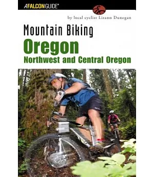 Mountain Biking Oregon Northwest and Central Oregon: A Guide to Northwest and Central Oregon’s Greatest Off-road Bicycle Rides