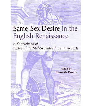 Same-Sex Desire in the English Renaissance: A Sourcebook of Texts, 1471-1650