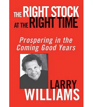 The Right Stock at the Right Time: Prospering in the Coming Good Years