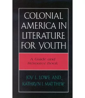 Colonial America in Literature for Youth: A Guide and Resource Book