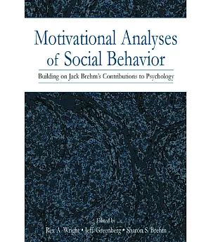 Motivational Analyses of Social Behavior: Building on Jack Brehm’s Contributions to Psychology