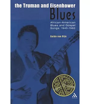 The Truman and Eisenhower Blues: African-American Blues and Gospel Songs, 1945-1960