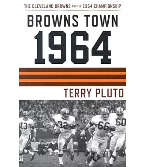 Browns Town 1964: The Cleveland Browns and the 1964 Championship