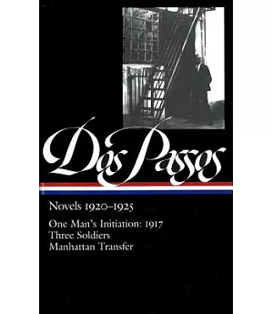 Novels, 1920-1925: One Man’s Initiation: 1917, Three Soldiers, Manhattan Transfer