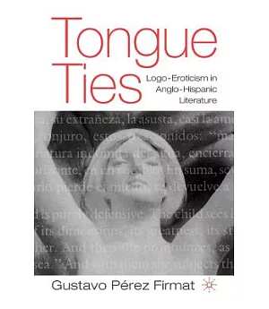 Tongue Ties: Logo-Eroticism in Anglo-Hispanic Literature