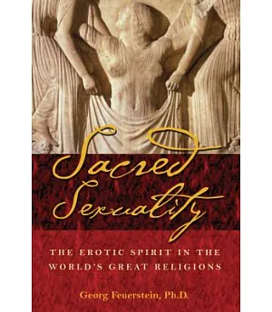 Sacred Sexuality: The Erotic Spirit in the World’s Great Religions