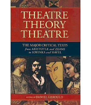Theater/Theory/Theatre: The Major Critical Texts from Aristotle and Zeami to Soyinka and Havel
