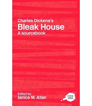Charles Dickens’s Bleak House: A Sourcebook