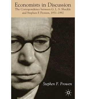 Economists in Discussion: The Correspondence Between G.L.S. Shackle and Stephen F. Frowen, 1951-1992
