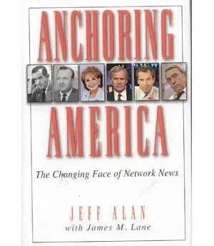 Anchoring America: The Changing Face of Network News