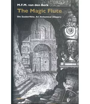 The Magic Flute: Die Zauberflote. an Alchemical Allegory