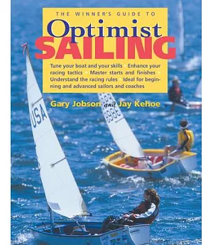 Winner’s Guide to Optimist Sailing: Tune Your Boat and Your Skills-Enhance Your Racing Tactics-Master Starts and Finishes-Unde