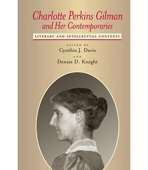 Charlotte Perkins Gilman and Her Contemporaries: Literary and Intellectual Contexts