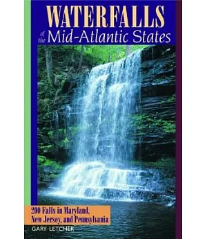 Waterfalls of the Mid-Atlantic States: 200 Falls in Maryland, New Jersey, and Pennsylvania