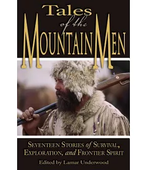 Tales of the Mountain Men: Seventeen Stories of Survival, Exploration, and Outdoor Craft