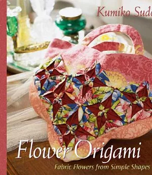 Flower Origami: Fabric Flowers from Simple Shapes