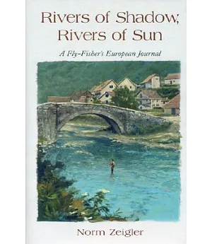 Rivers of Shadow, Rivers of Sun: A Fly Fisher’s European Journal