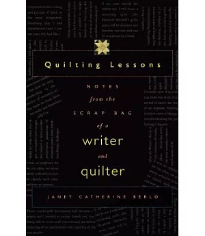 Quilting Lessons: Notes from the Scrap Bag of a Writer and Quilter