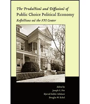 The Production and Diffusion of Public Choice Political Economy: Reflections on the V.P.I. Center