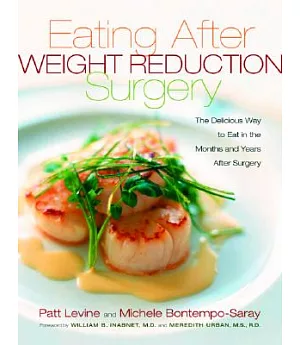 Eating Well After Weight Loss Surgery: Over 140 Delicious Low-Fat, High-Protein Recipes to Enjoy in the Weeks, Months and Years