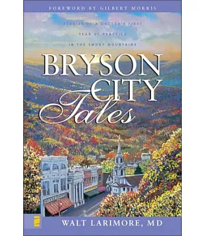 Bryson City Tales: Stories of a Doctor’s First Year of Practice in the Smoky Mountains