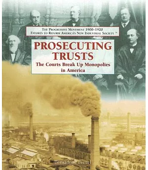 Prosecuting Trusts: The Courts Break Up Monopolies in America