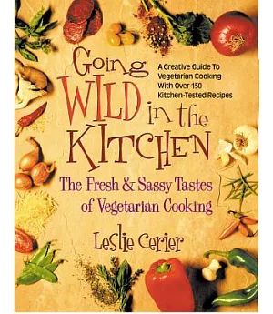 Going Wild in the Kitchen: The Fresh & Sassy Tastes of Vegetarian Cooking