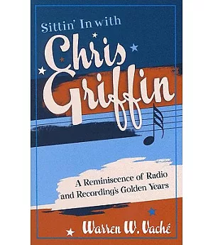 Sittin’ in With Chris Griffin: a Reminiscence of Radio and Recording’s Golden Years