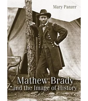 Mathew Brady and the Image of History