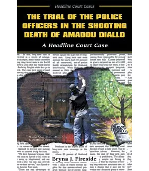 The Trial of the Police Officers in the Shooting Death of Amadou Diallo: A Headline Court Case