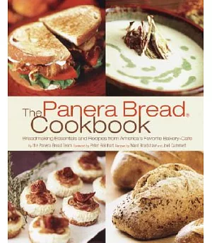 The Panera Bread Cookbook: Breadmaking Essentials and Recipes from America’s Favorite Bakery-Cafe