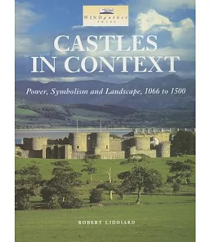 Castles in Context: Power, Symbolism and Landscape 1066-1500
